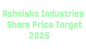 Ashnisha Industries Share Price Target 2025